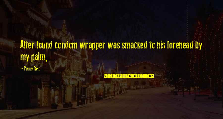 Condom Quotes By Penny Reid: After found condom wrapper was smacked to his