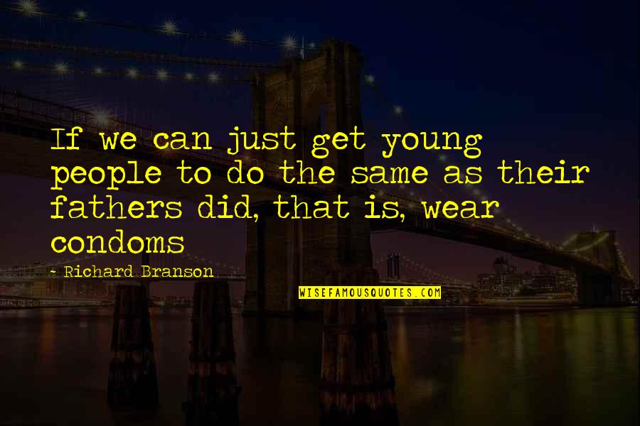 Condom Quotes By Richard Branson: If we can just get young people to