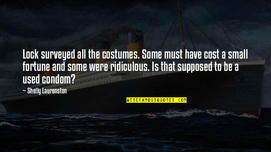 Condom Quotes By Shelly Laurenston: Lock surveyed all the costumes. Some must have Condom Quotes By Shelly Laurenston: Lock surveyed all the costumes. Some must have