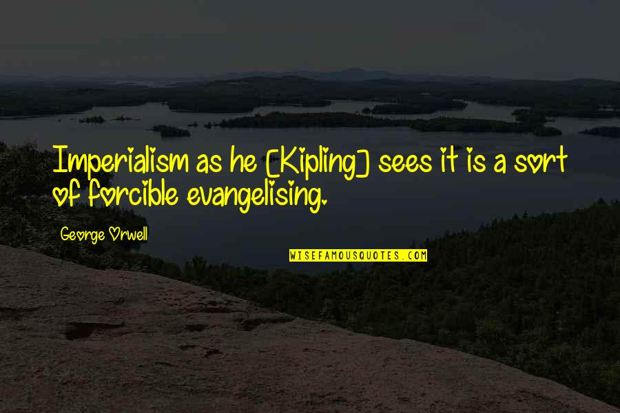 Condom Slogan Quotes By George Orwell: Imperialism as he [Kipling] sees it is a