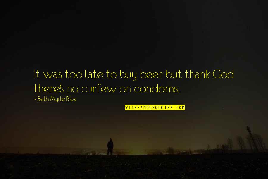 Condoms Quotes By Beth Myrle Rice: It was too late to buy beer but