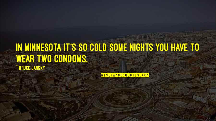 Condoms Quotes By Bruce Lansky: In Minnesota it's so cold some nights you