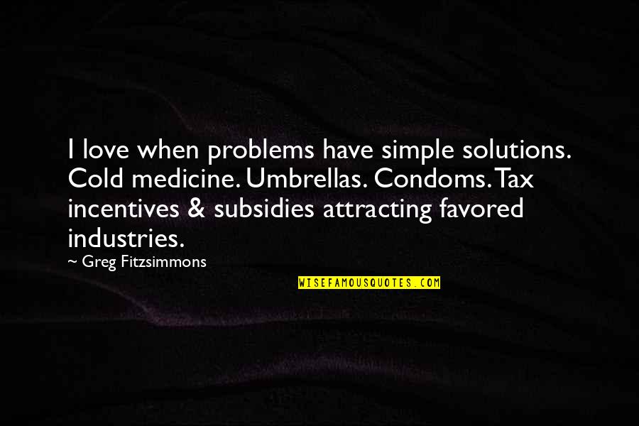 Condoms Quotes By Greg Fitzsimmons: I love when problems have simple solutions. Cold