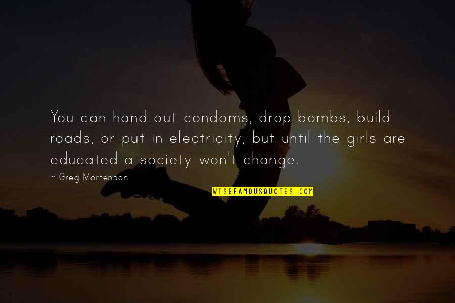 Condoms Quotes By Greg Mortenson: You can hand out condoms, drop bombs, build