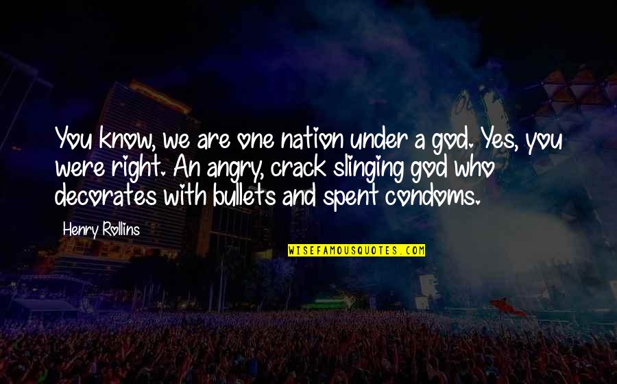 Condoms Quotes By Henry Rollins: You know, we are one nation under a