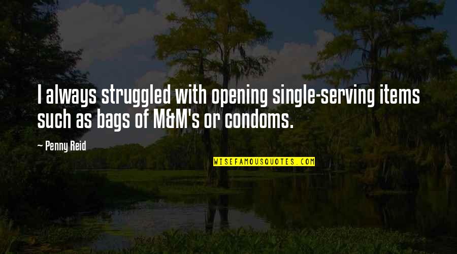 Condoms Quotes By Penny Reid: I always struggled with opening single-serving items such