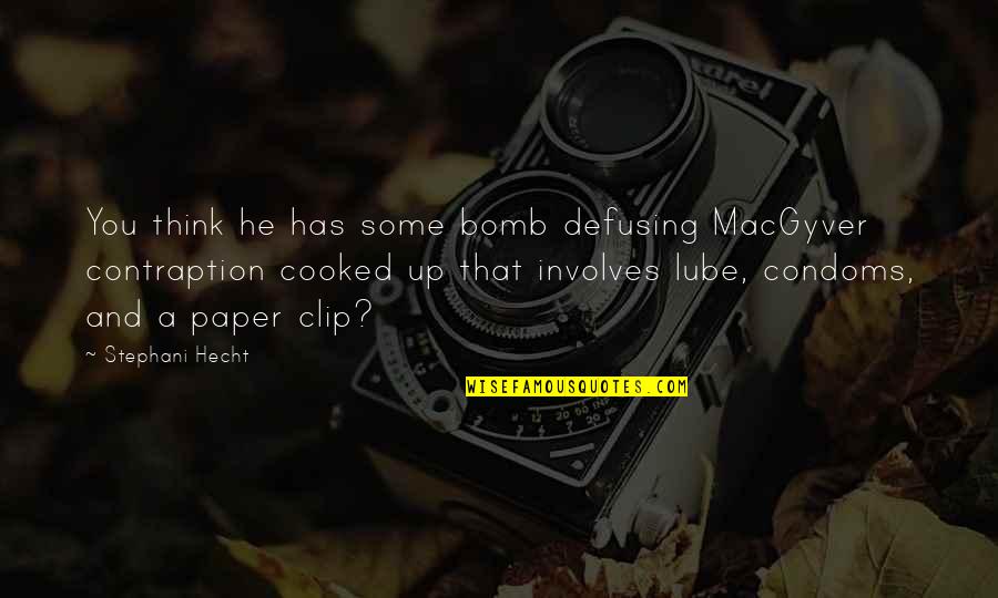 Condoms Quotes By Stephani Hecht: You think he has some bomb defusing MacGyver