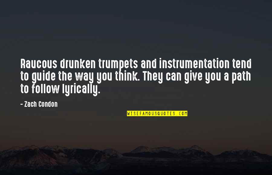 Condon Quotes By Zach Condon: Raucous drunken trumpets and instrumentation tend to guide