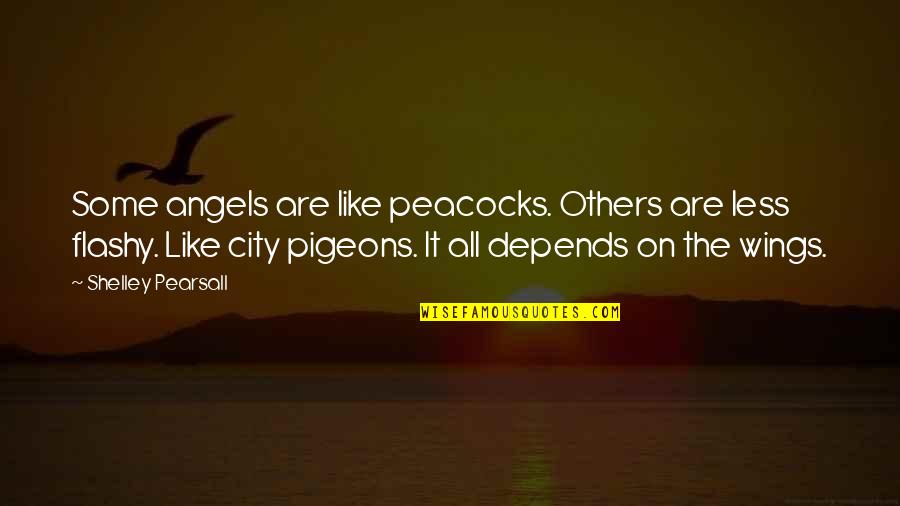 Condone Quotes By Shelley Pearsall: Some angels are like peacocks. Others are less Condone Quotes By Shelley Pearsall: Some angels are like peacocks. Others are less
