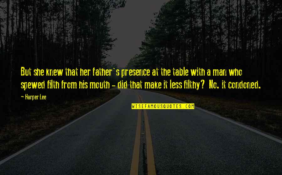 Condoned Quotes By Harper Lee: But she knew that her father's presence at