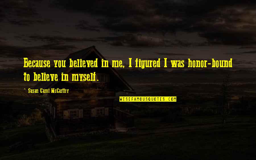 Condones Sin Quotes By Susan Carol McCarthy: Because you believed in me, I figured I Condones Sin Quotes By Susan Carol McCarthy: Because you believed in me, I figured I