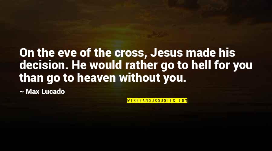 Condoning Quotes By Max Lucado: On the eve of the cross, Jesus made