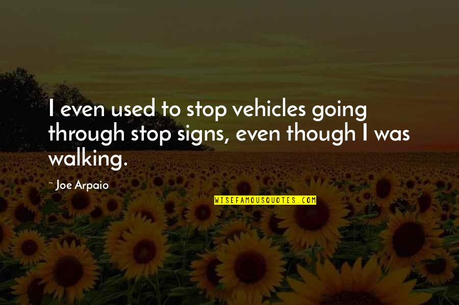Condorcet Famous Quotes By Joe Arpaio: I even used to stop vehicles going through