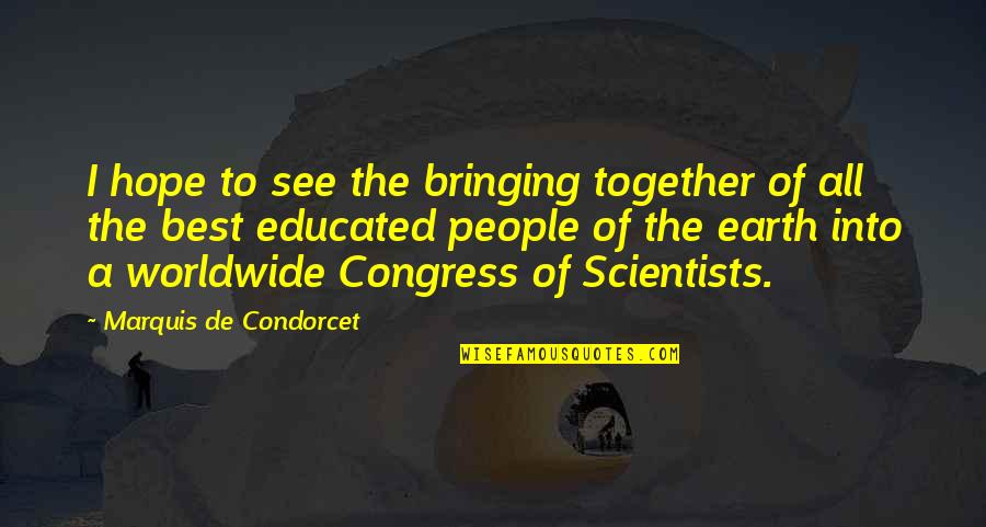 Condorcet Quotes By Marquis De Condorcet: I hope to see the bringing together of