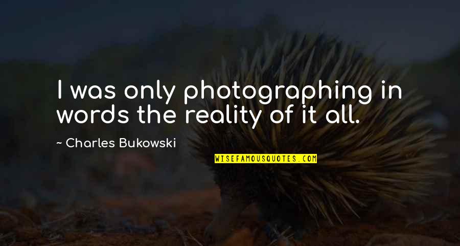 Condorito Quotes By Charles Bukowski: I was only photographing in words the reality