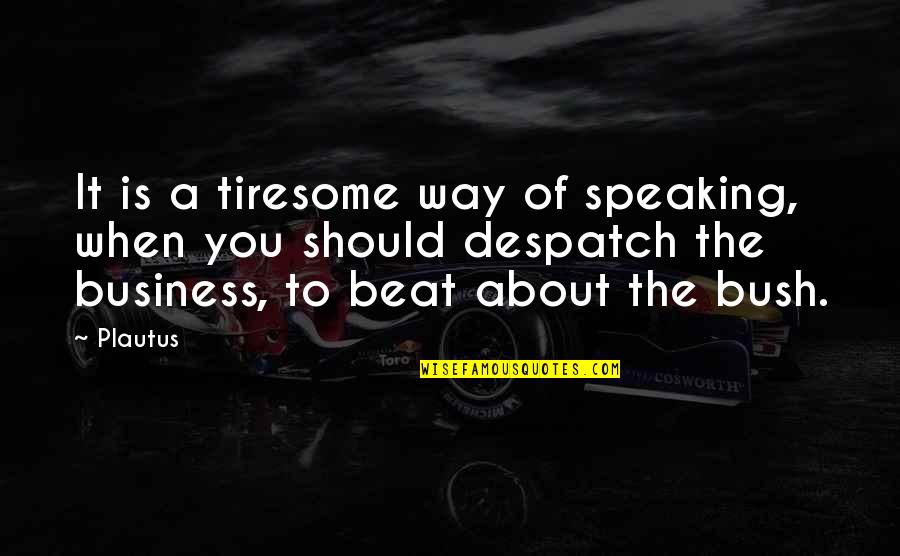 Condors Flying Quotes By Plautus: It is a tiresome way of speaking, when Condors Flying Quotes By Plautus: It is a tiresome way of speaking, when