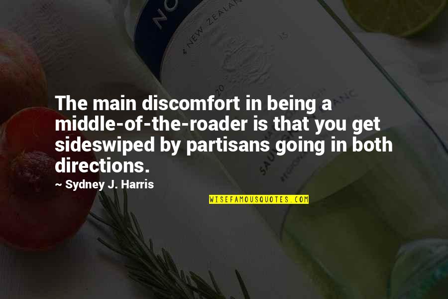 Condos Quotes By Sydney J. Harris: The main discomfort in being a middle-of-the-roader is Condos Quotes By Sydney J. Harris: The main discomfort in being a middle-of-the-roader is