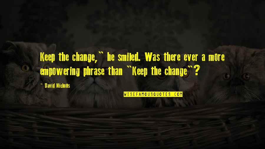 Condotta Infantry Quotes By David Nicholls: Keep the change," he smiled. Was there ever Condotta Infantry Quotes By David Nicholls: Keep the change," he smiled. Was there ever