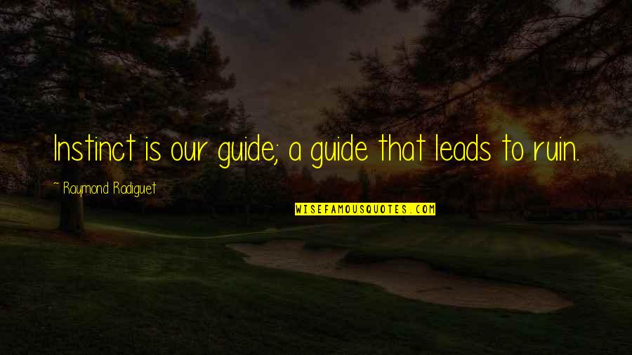 Condotta Significato Quotes By Raymond Radiguet: Instinct is our guide; a guide that leads Condotta Significato Quotes By Raymond Radiguet: Instinct is our guide; a guide that leads
