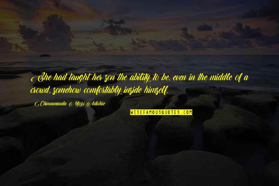 Condottiere Quotes By Chimamanda Ngozi Adichie: She had taught her son the ability to Condottiere Quotes By Chimamanda Ngozi Adichie: She had taught her son the ability to