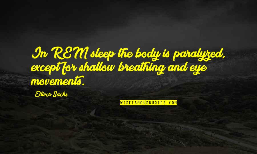 Condottiere Quotes By Oliver Sacks: In REM sleep the body is paralyzed, except
