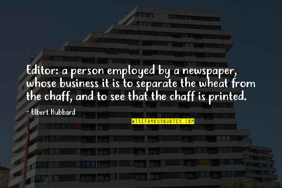 Condottiero Quotes By Elbert Hubbard: Editor: a person employed by a newspaper, whose