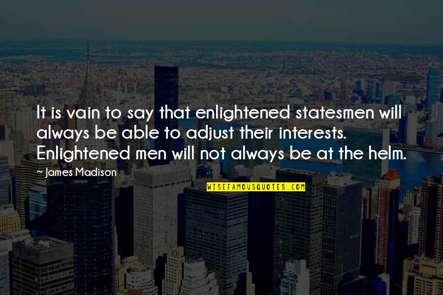 Condottiero Quotes By James Madison: It is vain to say that enlightened statesmen