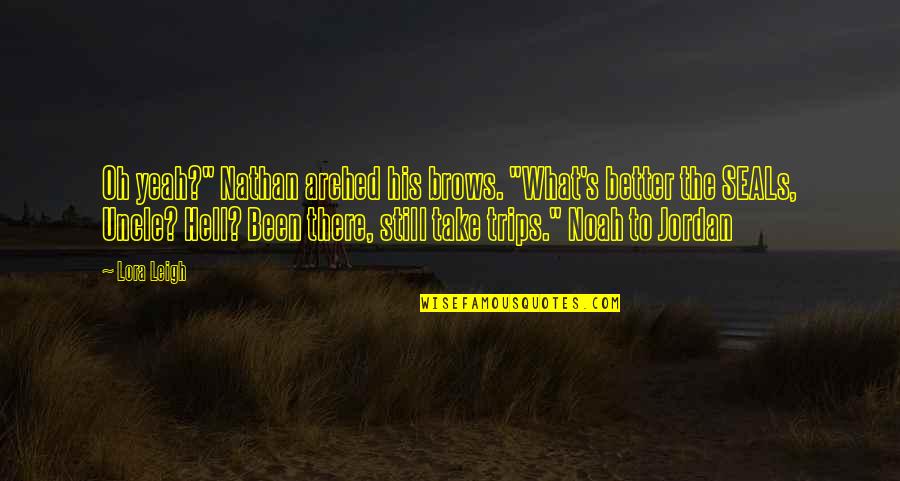 Condottiero Quotes By Lora Leigh: Oh yeah?" Nathan arched his brows. "What's better