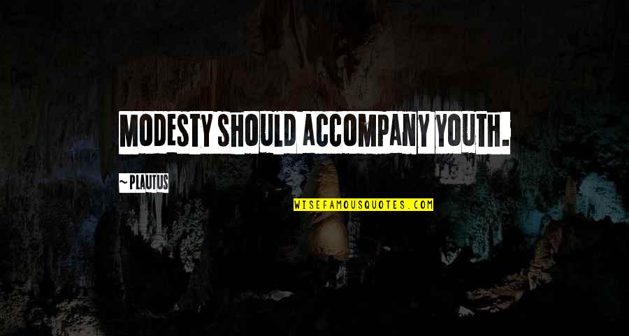 Condottiero Quotes By Plautus: Modesty should accompany youth.