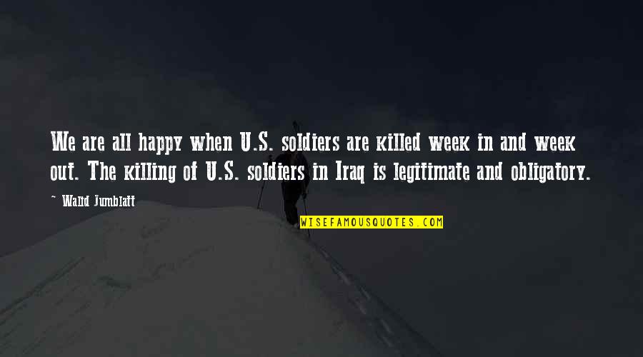 Condottiero Quotes By Walid Jumblatt: We are all happy when U.S. soldiers are
