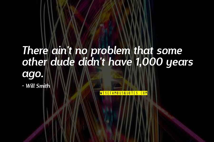 Condran 2 Quotes By Will Smith: There ain't no problem that some other dude