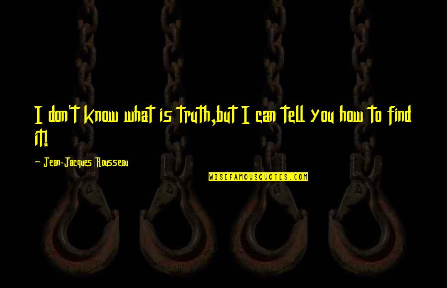 Condren In Cursive Quotes By Jean-Jacques Rousseau: I don't know what is truth,but I can