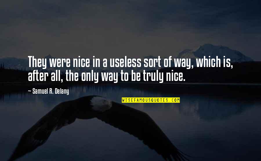 Condren Realty Quotes By Samuel R. Delany: They were nice in a useless sort of