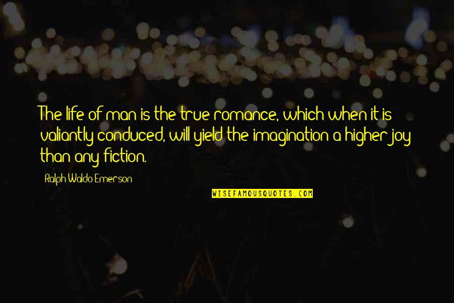 Conduced Quotes By Ralph Waldo Emerson: The life of man is the true romance,