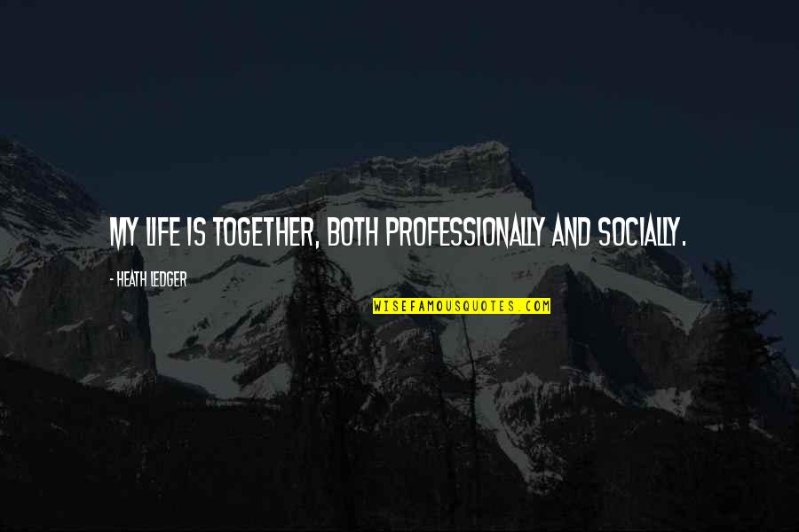 Conduciendo Un Quotes By Heath Ledger: My life is together, both professionally and socially. Conduciendo Un Quotes By Heath Ledger: My life is together, both professionally and socially.