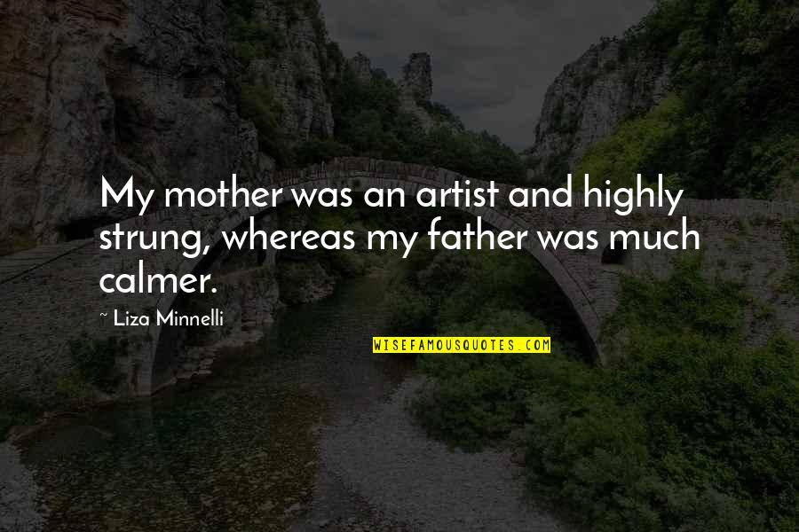 Conducing Quotes By Liza Minnelli: My mother was an artist and highly strung,