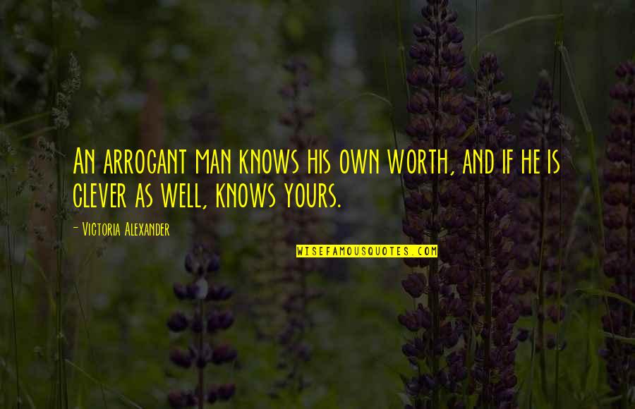 Conducing Quotes By Victoria Alexander: An arrogant man knows his own worth, and