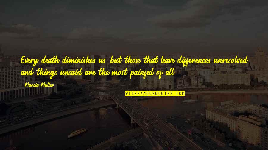 Conducir Lamps Quotes By Marcia Muller: Every death diminishes us, but those that leave Conducir Lamps Quotes By Marcia Muller: Every death diminishes us, but those that leave