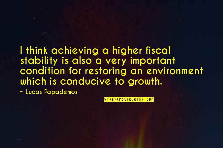 Conducive Environment Quotes By Lucas Papademos: I think achieving a higher fiscal stability is