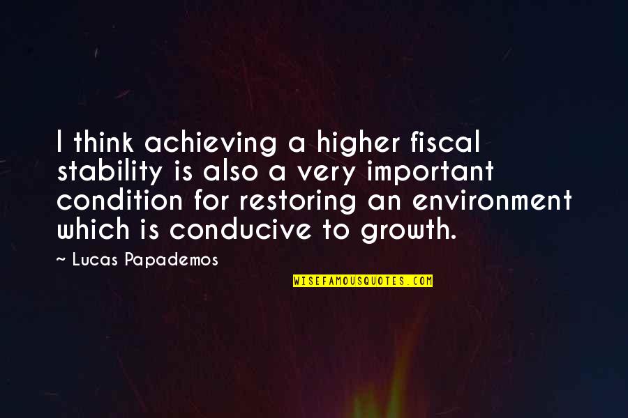 Conducive Quotes By Lucas Papademos: I think achieving a higher fiscal stability is