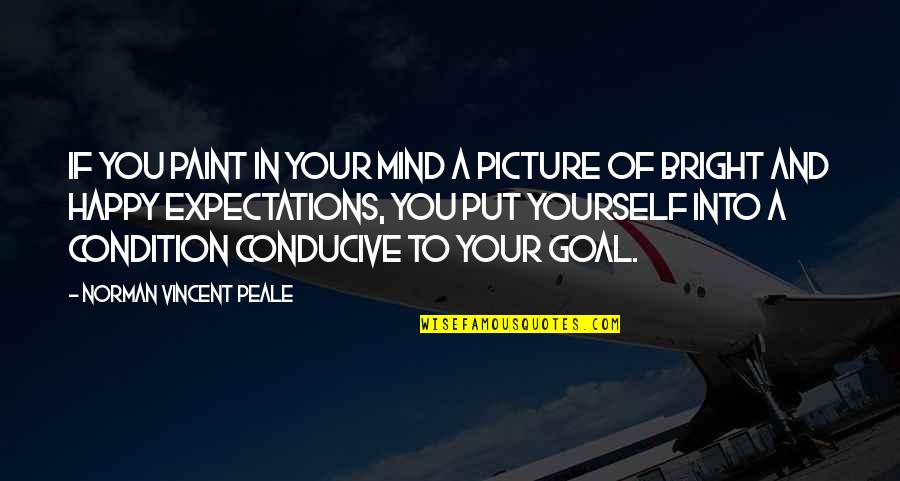 Conducive Quotes By Norman Vincent Peale: If you paint in your mind a picture