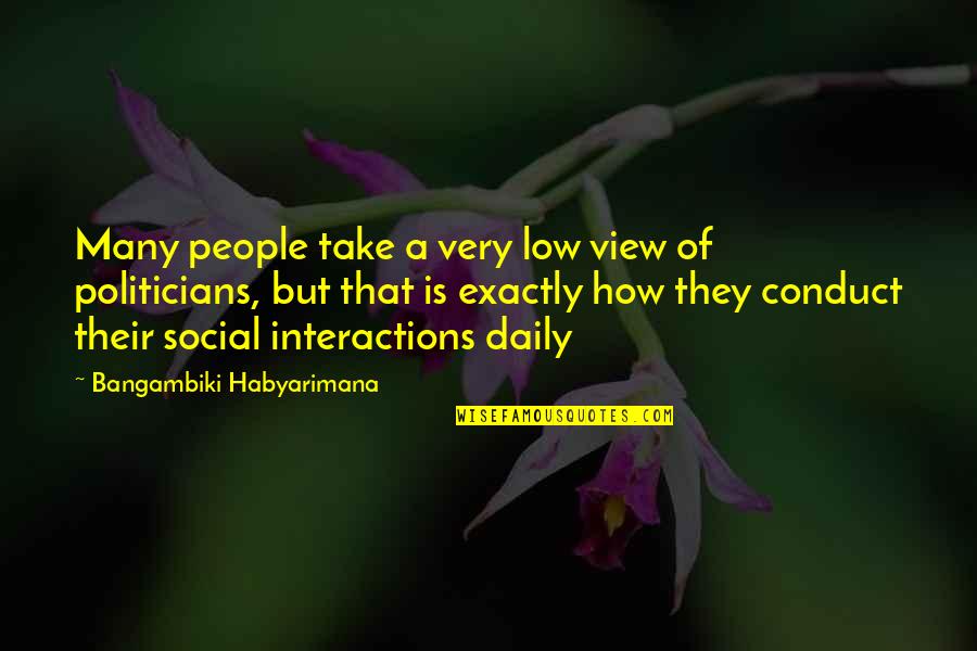 Conduct Of Conduct Quotes By Bangambiki Habyarimana: Many people take a very low view of