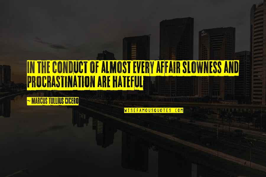 Conduct Of Conduct Quotes By Marcus Tullius Cicero: In the conduct of almost every affair slowness