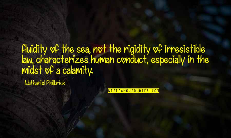 Conduct Of Conduct Quotes By Nathaniel Philbrick: fluidity of the sea, not the rigidity of