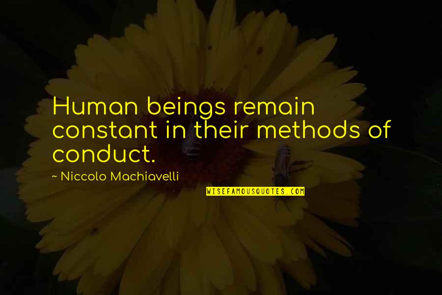 Conduct Of Conduct Quotes By Niccolo Machiavelli: Human beings remain constant in their methods of
