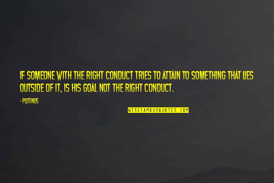 Conduct Of Conduct Quotes By Plotinus: If someone with the right conduct tries to