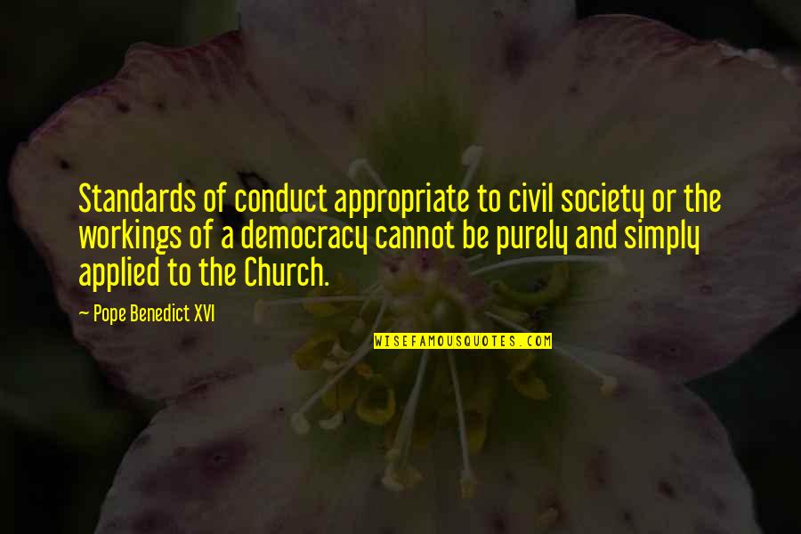 Conduct Of Conduct Quotes By Pope Benedict XVI: Standards of conduct appropriate to civil society or