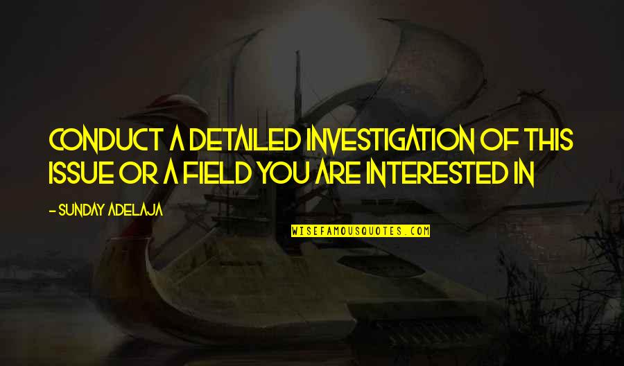 Conduct Of Conduct Quotes By Sunday Adelaja: Conduct a detailed investigation of this issue or