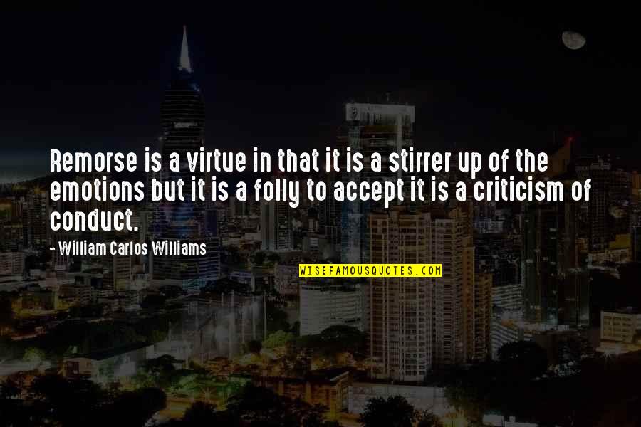 Conduct Of Conduct Quotes By William Carlos Williams: Remorse is a virtue in that it is