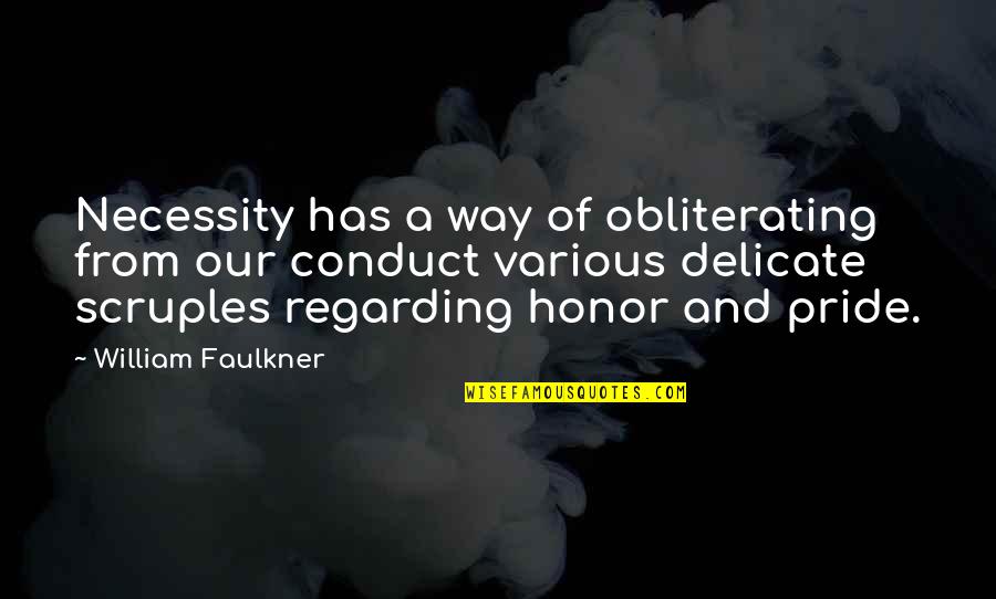Conduct Of Conduct Quotes By William Faulkner: Necessity has a way of obliterating from our